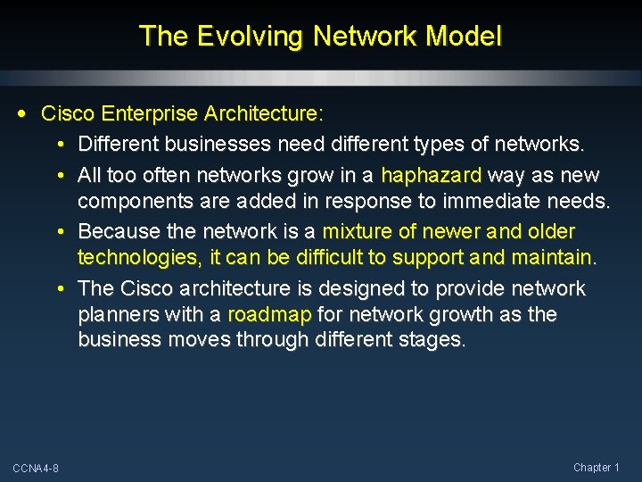 The Evolving Network Model • Cisco Enterprise Architecture: • Different businesses need different types The Evolving Network Model • Cisco Enterprise Architecture: • Different businesses need different types