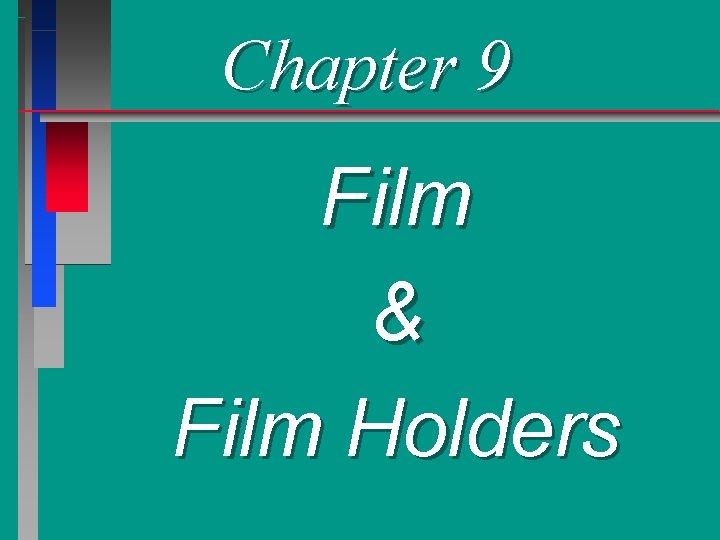 Chapter 9 Film & Film Holders 