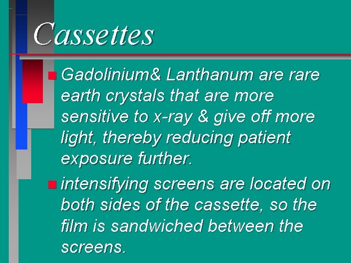 Cassettes n Gadolinium& Lanthanum are rare earth crystals that are more sensitive to x-ray