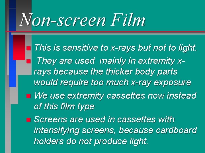 Non-screen Film This is sensitive to x-rays but not to light. n They are