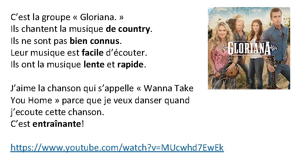 C’est la groupe « Gloriana. » Ils chantent la musique de country. Ils ne