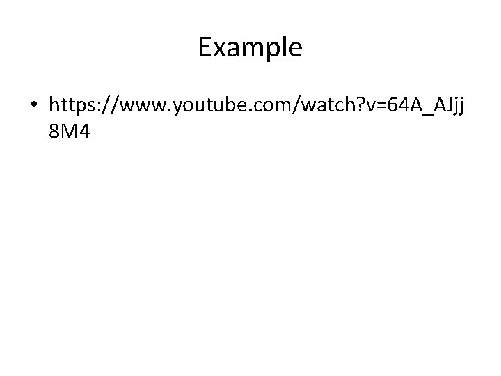 Example • https: //www. youtube. com/watch? v=64 A_AJjj 8 M 4 