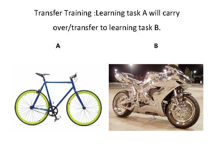 Transfer Training : Learning task A will carry over/transfer to learning task B. A