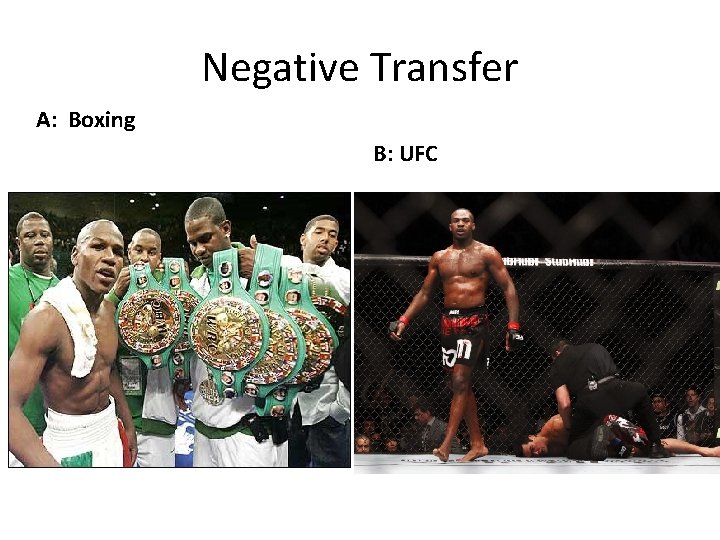 Negative Transfer A: Boxing B: UFC 