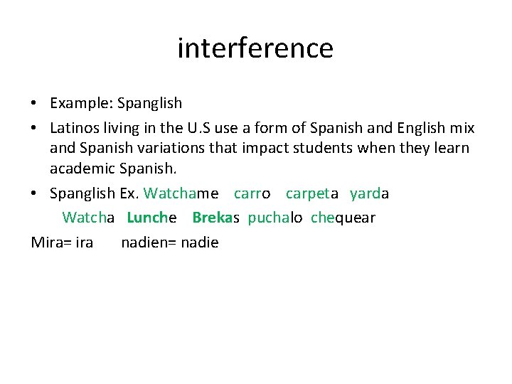 interference • Example: Spanglish • Latinos living in the U. S use a form