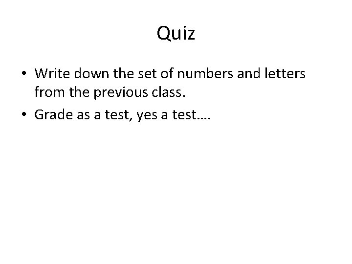Quiz • Write down the set of numbers and letters from the previous class.