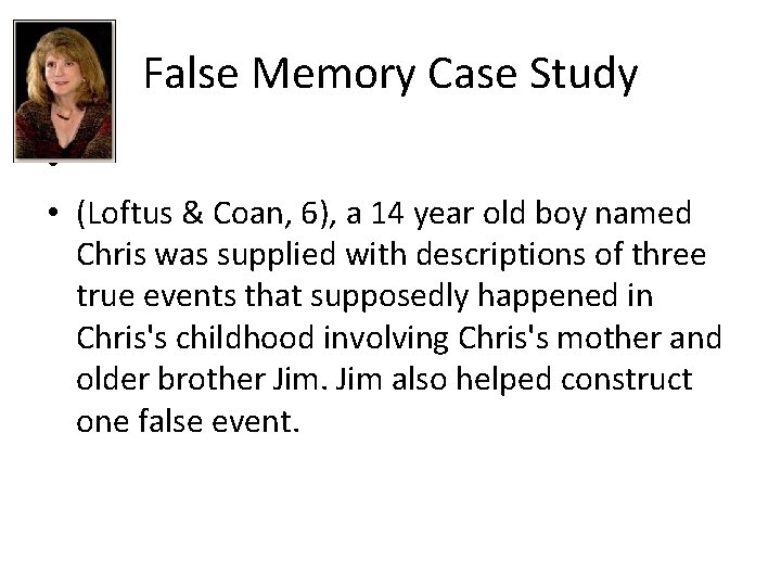 False Memory Case Study • • (Loftus & Coan, 6), a 14 year old