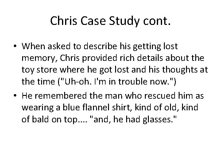 Chris Case Study cont. • When asked to describe his getting lost memory, Chris