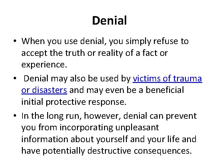 Denial • When you use denial, you simply refuse to accept the truth or