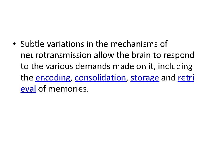  • Subtle variations in the mechanisms of neurotransmission allow the brain to respond