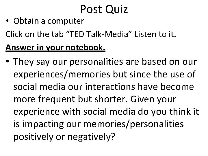 Post Quiz • Obtain a computer Click on the tab “TED Talk-Media” Listen to