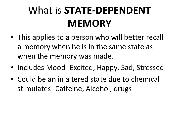 What is STATE-DEPENDENT MEMORY • This applies to a person who will better recall