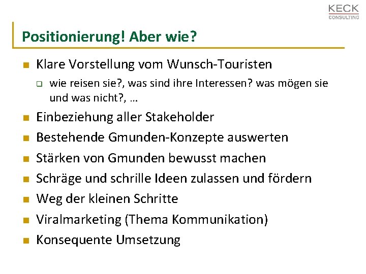 Positionierung! Aber wie? n Klare Vorstellung vom Wunsch-Touristen q n n n n wie