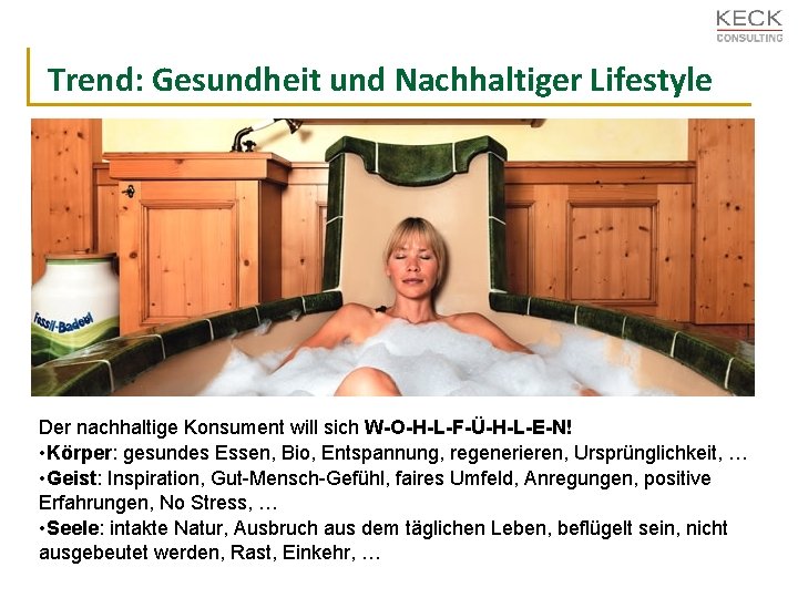 Trend: Gesundheit und Nachhaltiger Lifestyle Der nachhaltige Konsument will sich W-O-H-L-F-Ü-H-L-E-N! • Körper: gesundes