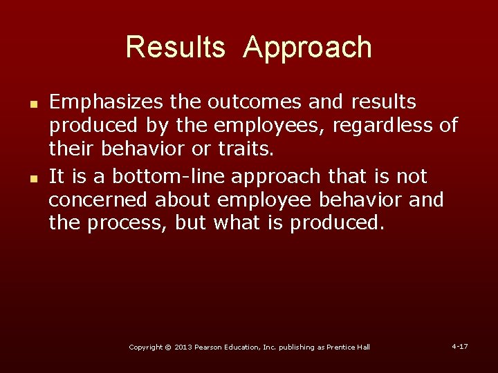 Results Approach n n Emphasizes the outcomes and results produced by the employees, regardless