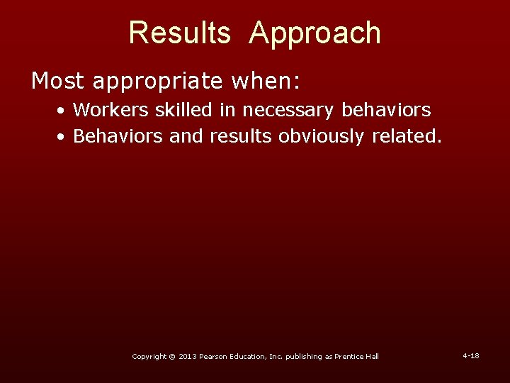 Results Approach Most appropriate when: • Workers skilled in necessary behaviors • Behaviors and