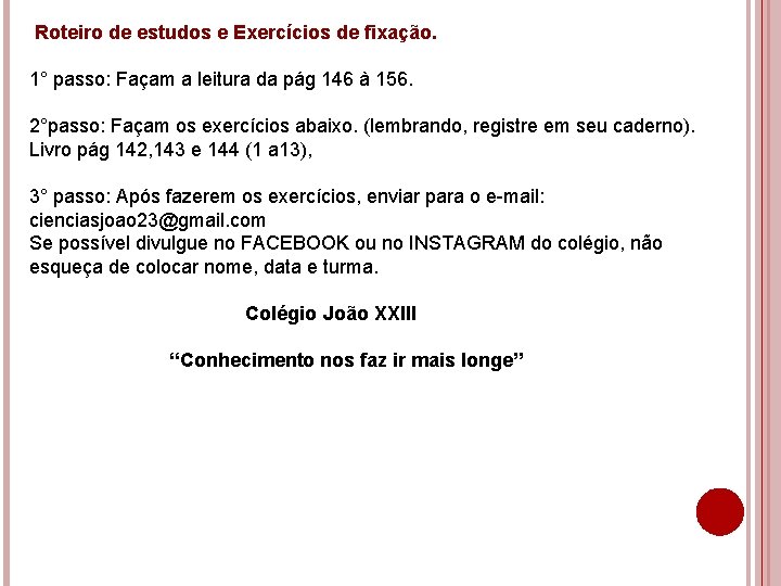 Roteiro de estudos e Exercícios de fixação. 1° passo: Façam a leitura da pág