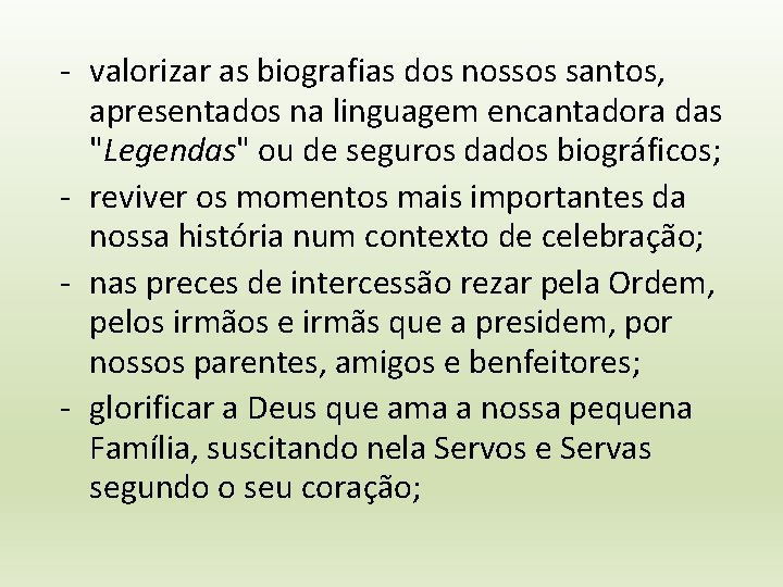 - valorizar as biografias dos nossos santos, apresentados na linguagem encantadora das "Legendas" ou