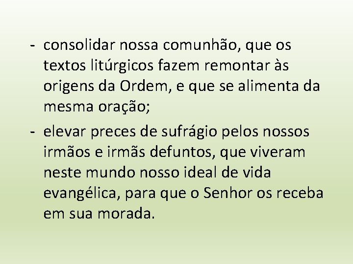 - consolidar nossa comunhão, que os textos litúrgicos fazem remontar às origens da Ordem,