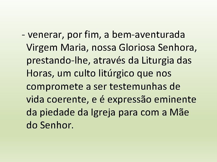 - venerar, por fim, a bem-aventurada Virgem Maria, nossa Gloriosa Senhora, prestando-lhe, através da