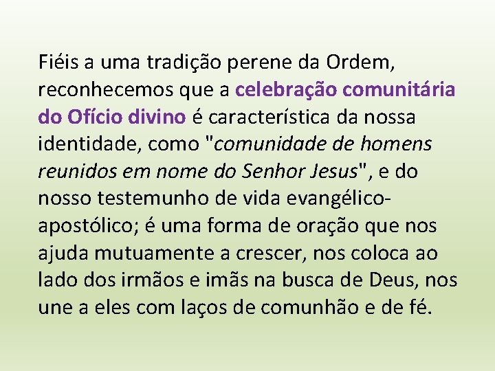 Fiéis a uma tradição perene da Ordem, reconhecemos que a celebração comunitária do Ofício