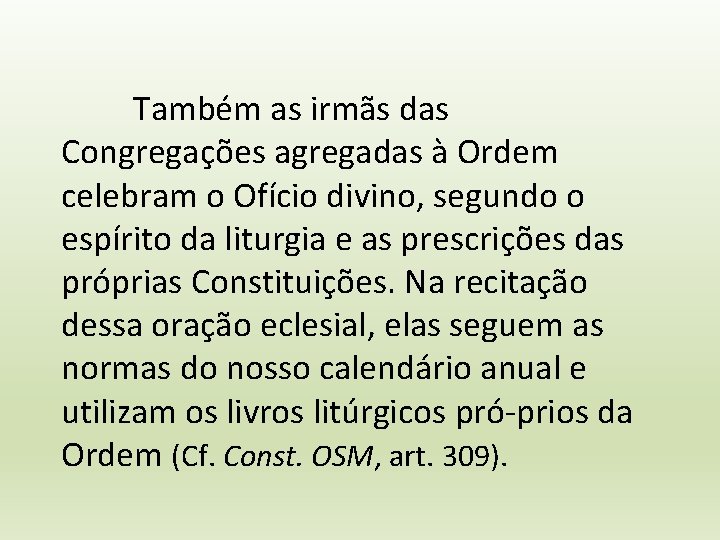 Também as irmãs das Congregações agregadas à Ordem celebram o Ofício divino, segundo o