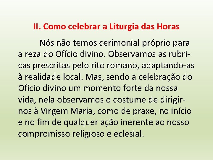 II. Como celebrar a Liturgia das Horas Nós não temos cerimonial próprio para a