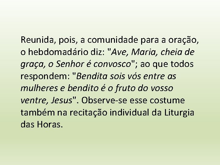 Reunida, pois, a comunidade para a oração, o hebdomadário diz: "Ave, Maria, cheia de