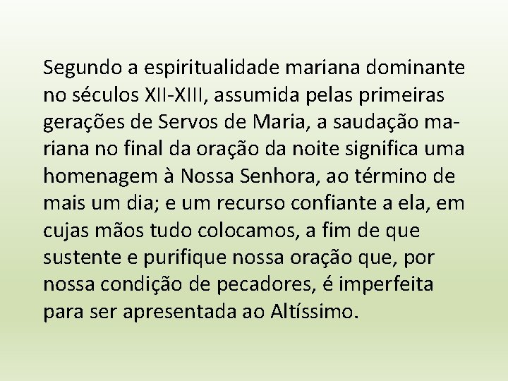 Segundo a espiritualidade mariana dominante no séculos XII-XIII, assumida pelas primeiras gerações de Servos