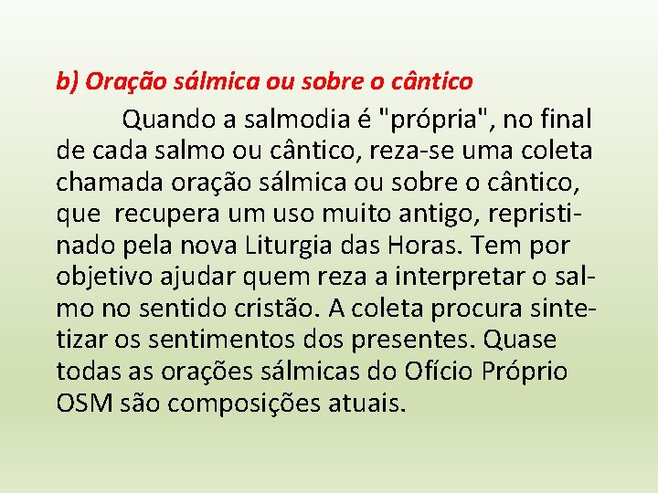b) Oração sálmica ou sobre o cântico Quando a salmodia é "própria", no final