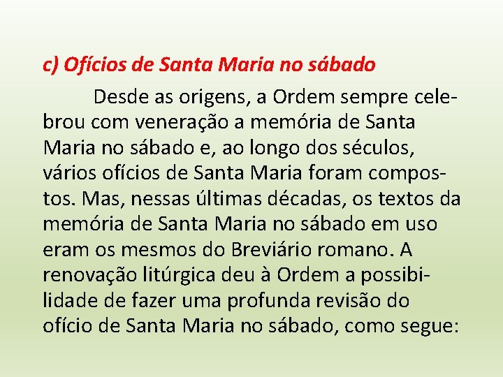 c) Ofícios de Santa Maria no sábado Desde as origens, a Ordem sempre celebrou