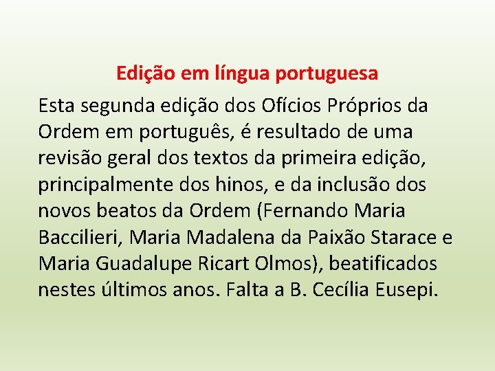 Edição em língua portuguesa Esta segunda edição dos Ofícios Próprios da Ordem em português,