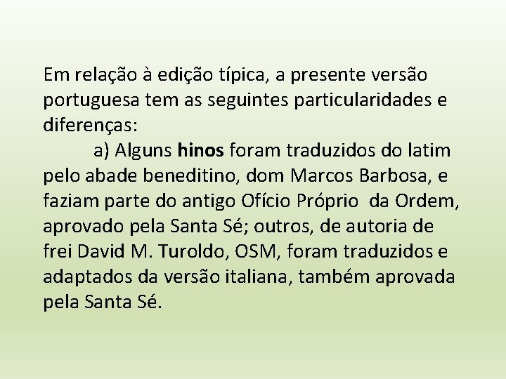 Em relação à edição típica, a presente versão portuguesa tem as seguintes particularidades e