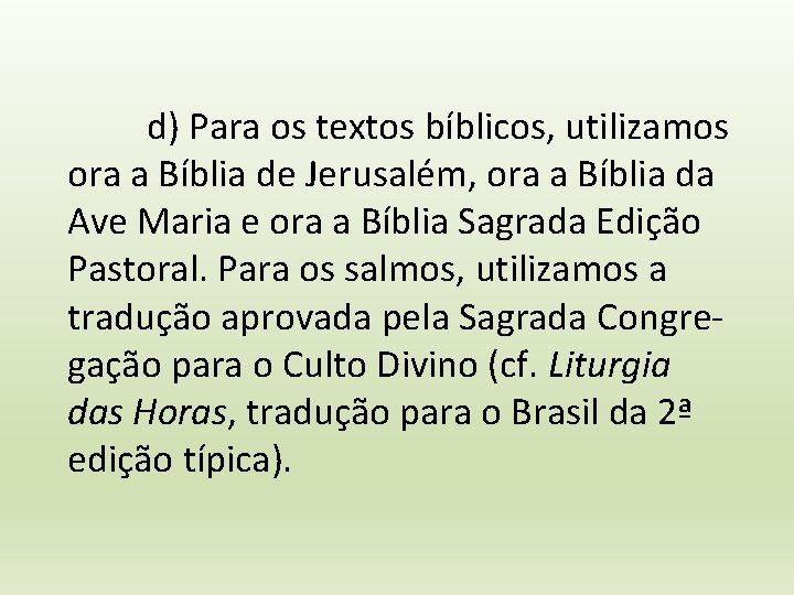 d) Para os textos bíblicos, utilizamos ora a Bíblia de Jerusalém, ora a Bíblia