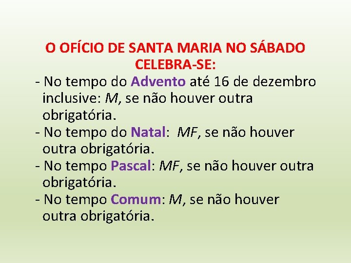 O OFÍCIO DE SANTA MARIA NO SÁBADO CELEBRA-SE: - No tempo do Advento até