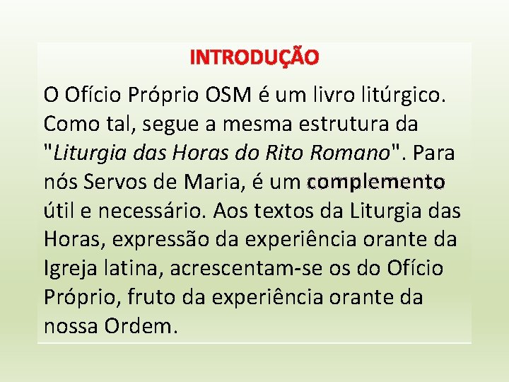 INTRODUÇÃO O Ofício Próprio OSM é um livro litúrgico. Como tal, segue a mesma