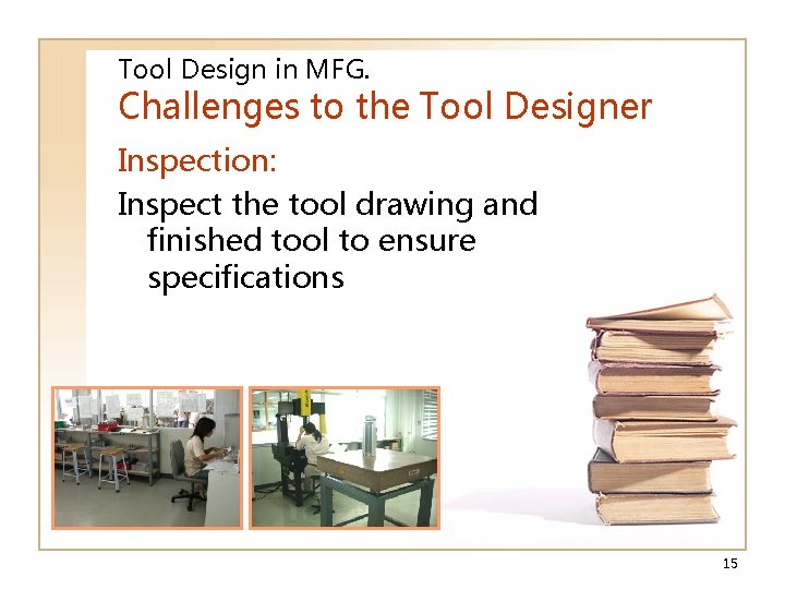 Tool Design in MFG. Challenges to the Tool Designer Inspection: Inspect the tool drawing