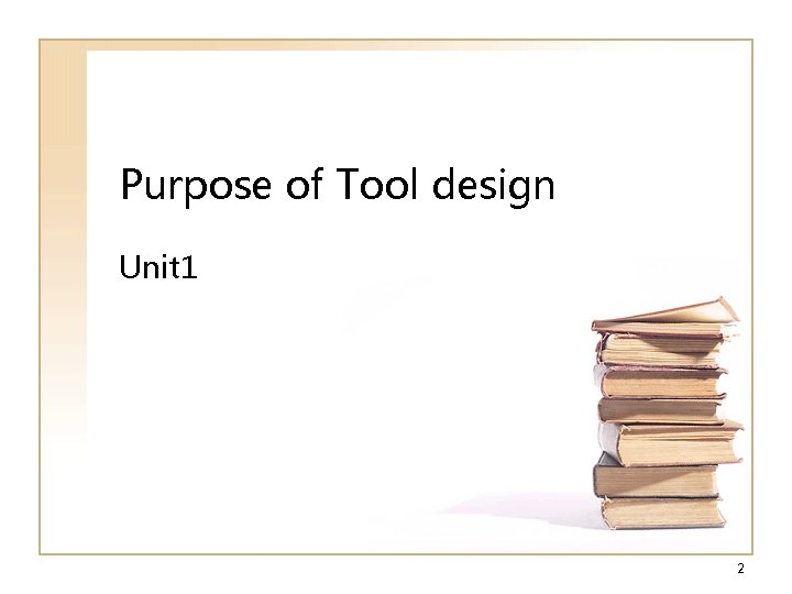 Purpose of Tool design Unit 1 2 