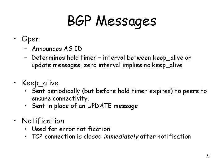 BGP Messages • Open – Announces AS ID – Determines hold timer – interval