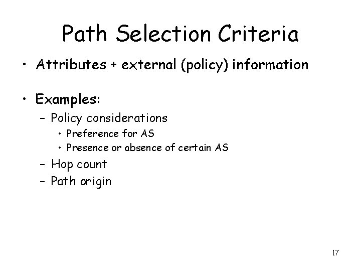 Path Selection Criteria • Attributes + external (policy) information • Examples: – Policy considerations