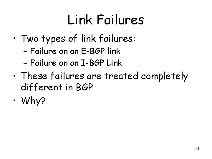 Link Failures • Two types of link failures: – Failure on an E-BGP link