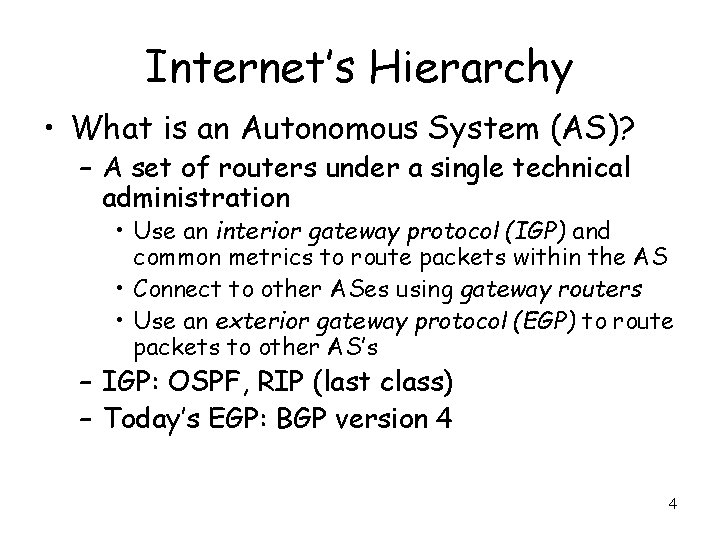 Internet’s Hierarchy • What is an Autonomous System (AS)? – A set of routers