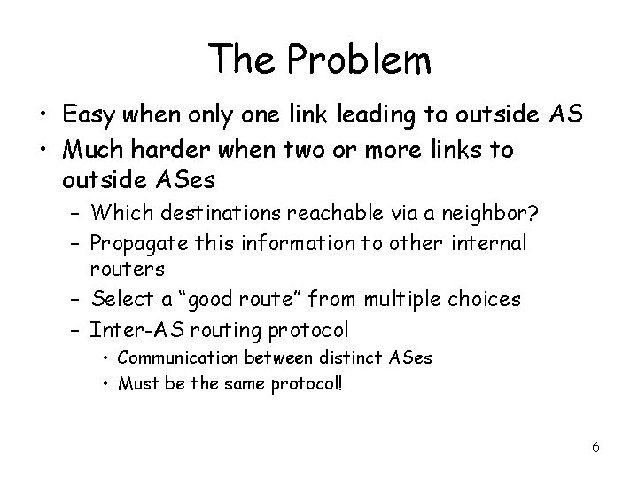 The Problem • Easy when only one link leading to outside AS • Much