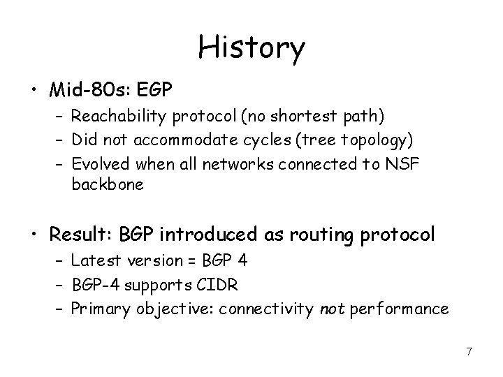 History • Mid-80 s: EGP – Reachability protocol (no shortest path) – Did not