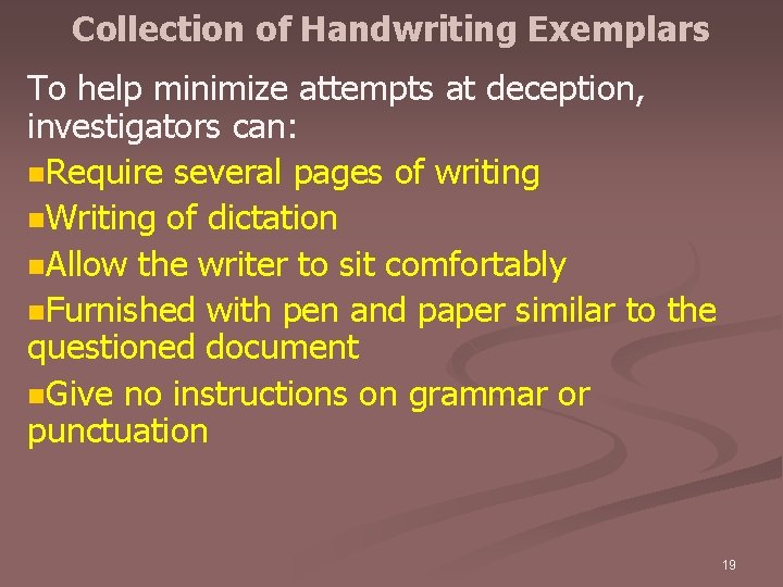 Collection of Handwriting Exemplars To help minimize attempts at deception, investigators can: n. Require