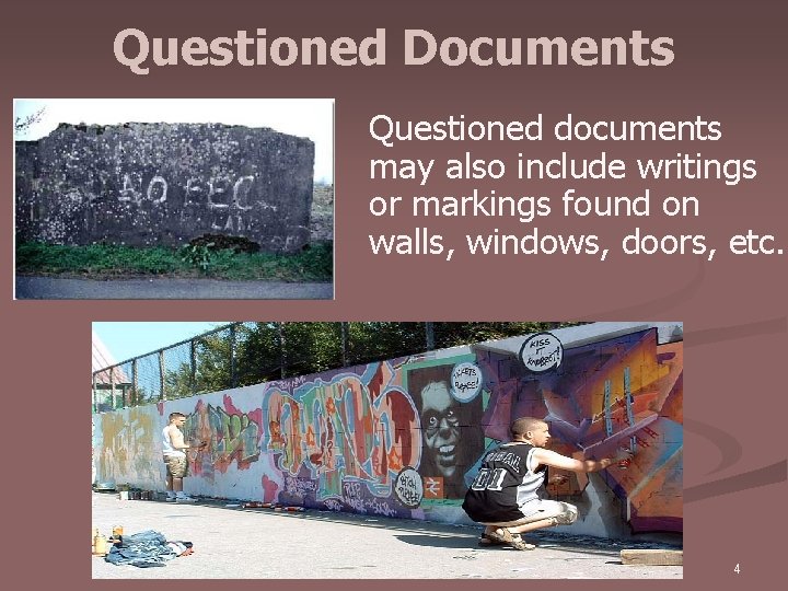 Questioned Documents Questioned documents may also include writings or markings found on walls, windows,