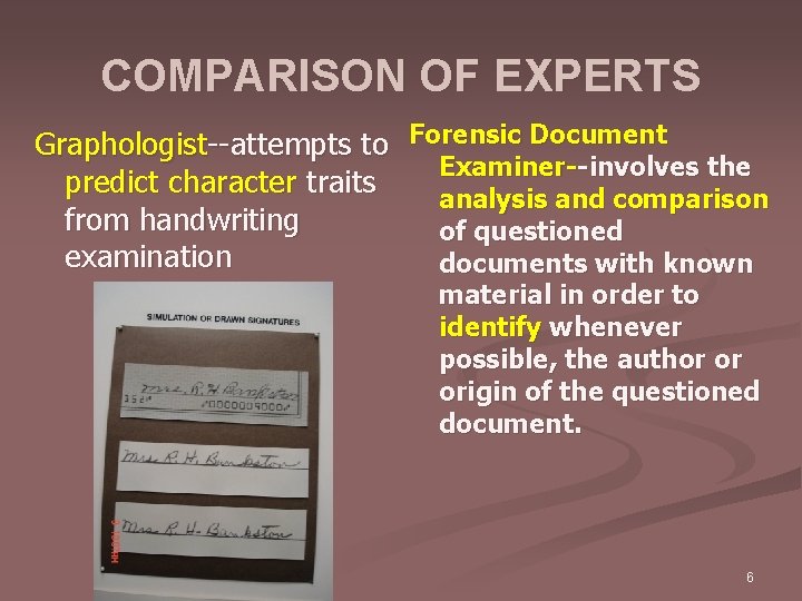 COMPARISON OF EXPERTS Graphologist--attempts to Forensic Document Examiner--involves the predict character traits analysis and