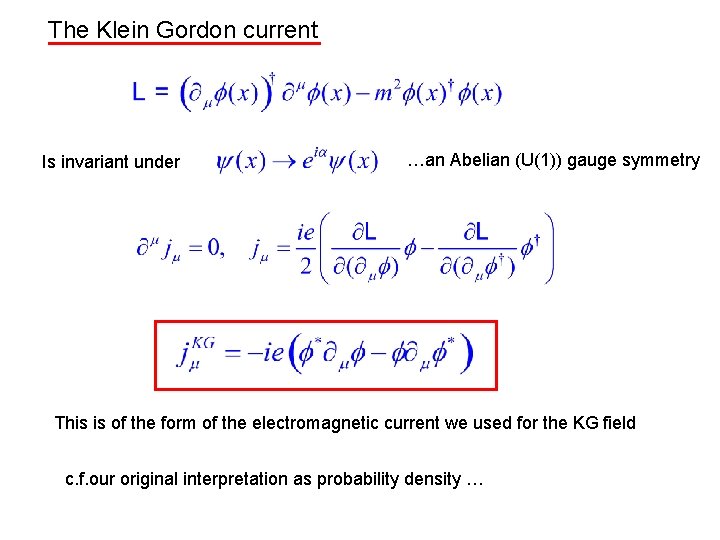 The Klein Gordon current Is invariant under …an Abelian (U(1)) gauge symmetry This is The Klein Gordon current Is invariant under …an Abelian (U(1)) gauge symmetry This is