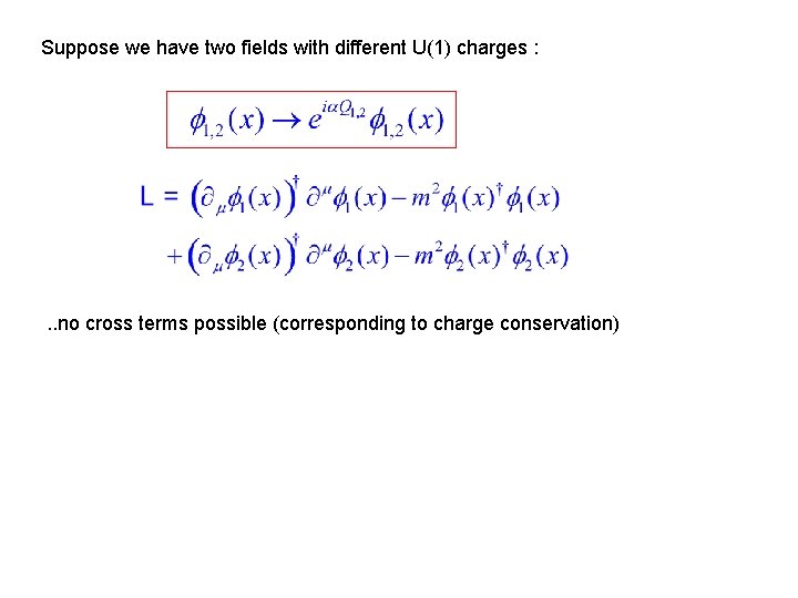 Suppose we have two fields with different U(1) charges : . . no cross Suppose we have two fields with different U(1) charges : . . no cross