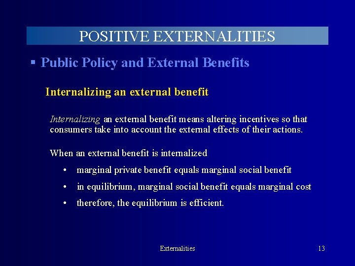 POSITIVE EXTERNALITIES § Public Policy and External Benefits Internalizing an external benefit means altering